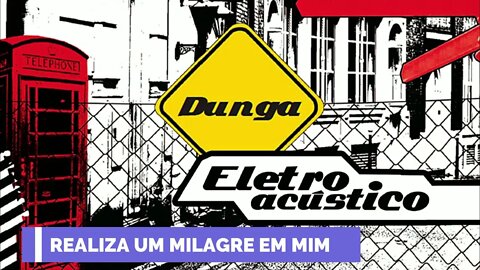 DUNGA (ELETROACÚSTICO | 2010) 03. Realiza Um Milagre Em Mim ヅ