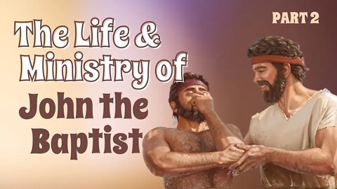 The Life & Ministry of John the Baptist Part Two | Pastor Leon Bible | Gospel Tabernacle Church