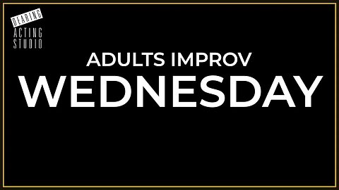 August Adults Improv Wednesday Week 1 - Part 2
