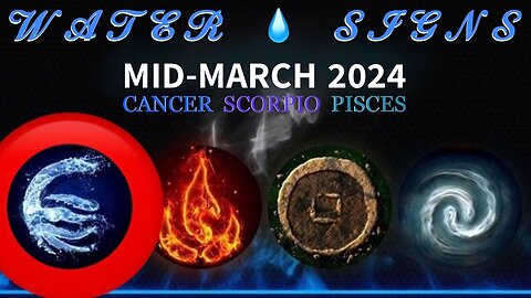 WATER SIGNS 💧 Cancer / Scorpio / Pisces — Mid-March 2024