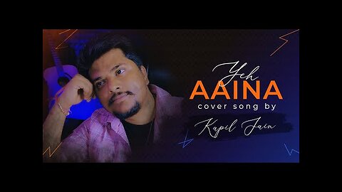"Yeh Aaina" - A Soulful Rendition by Kapil Jain | Music Production and Mix Master by Kapil Jain