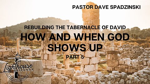 Rebuilding The Tabernacle: How And When God Shows Up - Pastor Dave Spadzinski