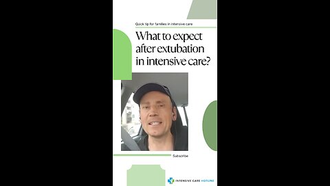 Quick Tip for Families in Intensive Care: What to Expect After Extubation in Intensive Care?