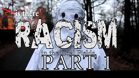 RACISM in the Coalfields of Southern WV Part 1 of 3