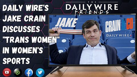 Daily Wire's Jake Crain Discusses "Trans Women" in Women's Sports