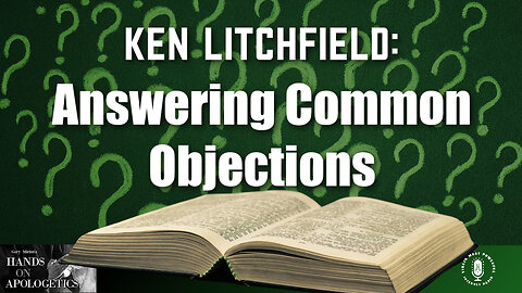 03 Oct 23, Hands on Apologetics: Answering Common Objections