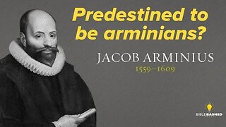 Does God Predestine Some People To Be Arminians?