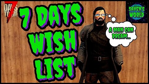 7 Days to Die Wish List - FEATURES I would LOVE to see in 7 Days to Die