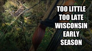 Too little too late. Early Season in Wisconsin.