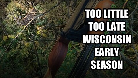 Too little too late. Early Season in Wisconsin.