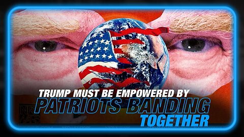 Trump Must Be Empowered by the People Banding Together