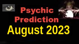 August 2023 Psychic Predictions