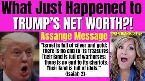 What Happened to Trump's Net Worth_ Assange Message, Isaiah 2 2-20-24