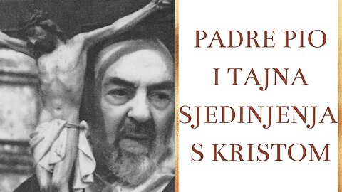 Padre Pio i tajna sjedinjenja s Kristom