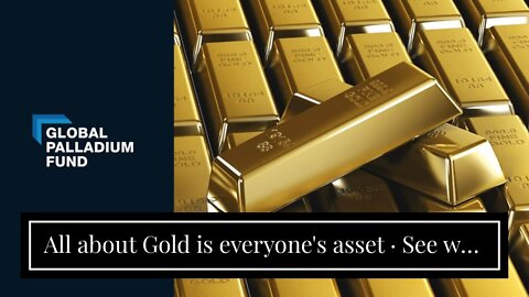 All about Gold is everyone's asset · See why on invest.gold