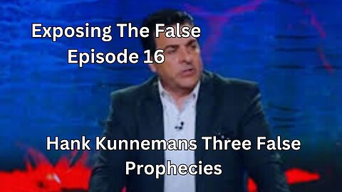 Exposing the false Episode 16 Hank Kunnemans Three False Prophecies