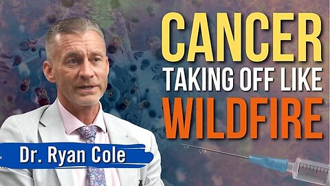 CANCER TAKING OFF ‘LIKE WILDFIRE’: UNSETTLING INSIGHTS FROM PATHOLOGIST DR. RYAN COLE