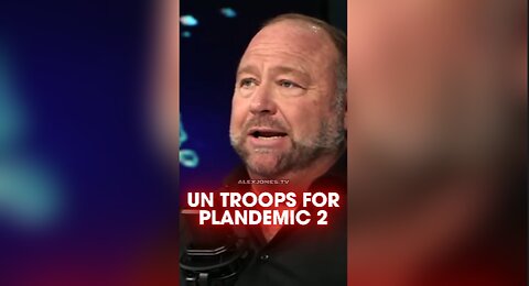 Alex Jones: Globalists Call For UN Troops To Invade America During Plandemic 2 - 8/7/24