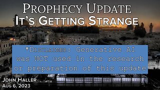 2023 08 06 John Haller's Prophecy Update It's Getting Strange