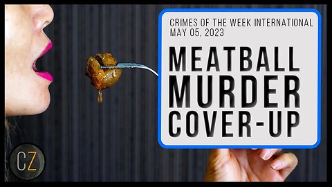 Crimes Of The Week International: May 5, 2023 | Meatball Murder Cover-Up & MORE World Crime News