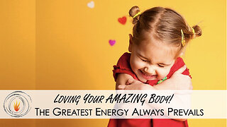 Loving Your Amazing Body w/ Dr. H - The Greatest Energy Always Prevails