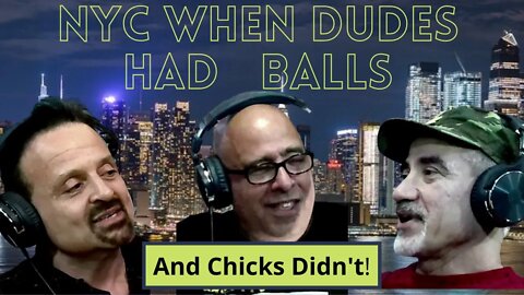 New York City Back When Dudes Had Balls & Chicks Didn't! Episode #002