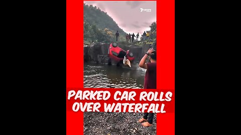 Parked car rolls over waterfall