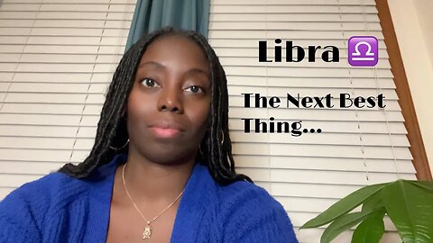Libra ♎️ The Next Best Thing…
