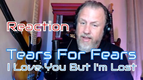 Tears For Fears - I Love You But I'm Lost - First Listen/Reaction