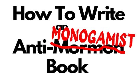 How to Write an Anti-Monogamist Book - The Mythmaking Tactics of Joseph Smith's Polygamy