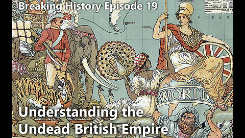 Breaking History Ep. 19: Understanding the Undead British Empire