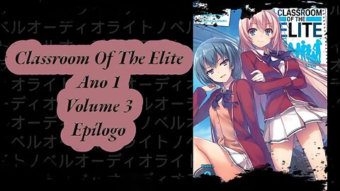 Classroom Of The Elite Volume 3 Epílogo Ano 1 PT BR Áudio Novel