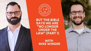 But The Bible Says We Are “No Longer Under The Law” (Part 1)