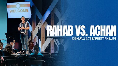 Rahab vs. Achan -- Joshua 2 & 7