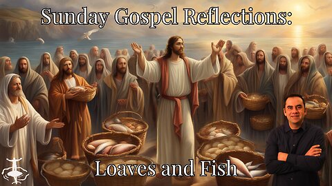 Loaves & Fish: 17th Sunday in Ordinary Time