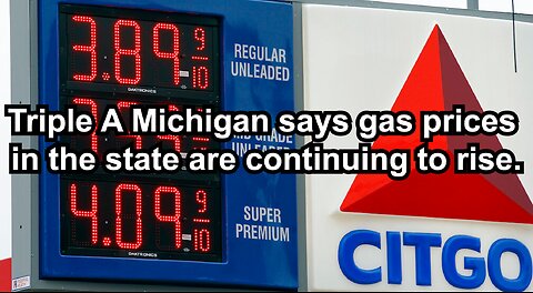 Triple A Michigan says gas prices in the state are continuing to rise.