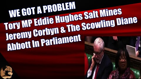Tory MP Eddie Hughes Salt Mines Jeremy Corbyn & The Scowling Diane Abbott In Parliament