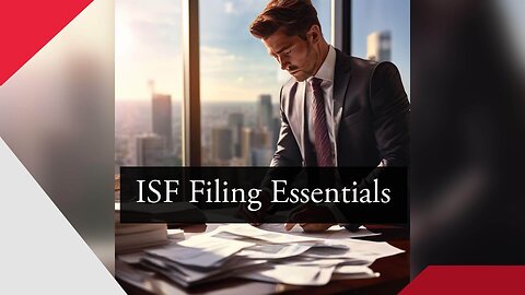 Unlocking ISF: Exploring Vital Components of Importer Security Filing