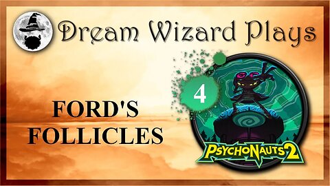 DWP 220 ~ Psychonauts 2 (2021) ~ [#4] “Ford’s Follicles”