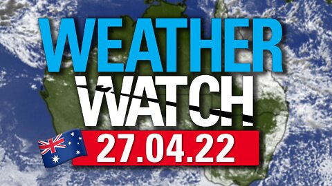 27/04/22 Australian Weather Watch | 🇦🇺 CLOUDWATCHERS