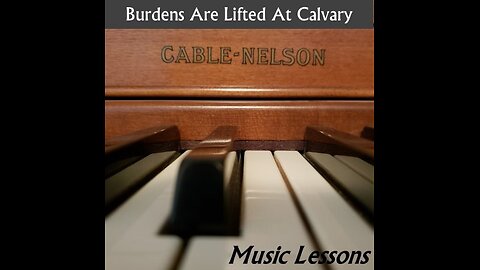 Burdens Are Lifted At Calvary (Music Lessons)