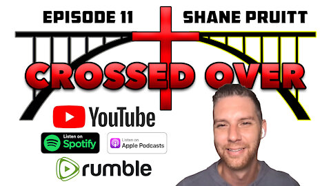 Crossed Over - Episode 11 - Shane Pruitt