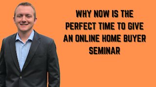 Home Buyer Seminar- Why now is a great time to give an online home buyer seminar