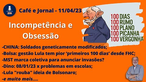 Incompetência e Obsessão - Café e Jornal - 11/04/23