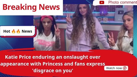 Katie Price enduring an onslaught over appearance with Princess and fans express 'disgrace on you'