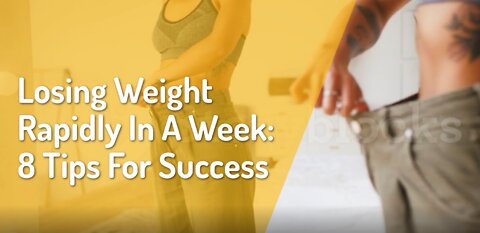 Losing Weight Rapidly In A Week 8 Tips For Success