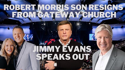 Robert Morris Sons Resigns at Gateway Church & Jimmy Evans Speaks Out Robert Morris Scandal Update