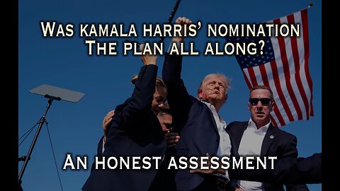 Was Kamala Harris' nomination the plan all along?