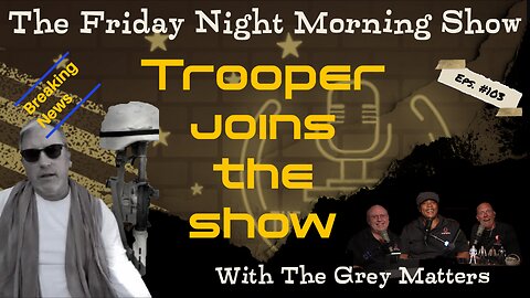 The Friday Night Morning Show with Special Guest Trooper
