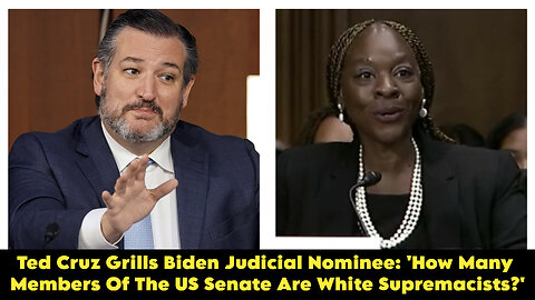 Ted Cruz Grills Biden Judicial Nominee: 'How Many Members Of The US Senate Are White Supremacists?'